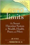 Zero Limits: The Secret Hawaiian System for Wealth, Health, Peace, and More - Joe Vitale, Ihaleakala Hew Len