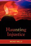 Haunting Injustice - Mickey Mills