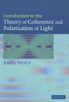 Introduction to the Theory of Coherence and Polarization of Light - Emil Wolf