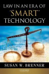 Law in an Era of Smart Technology - Susan W. Brenner