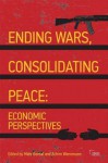 Ending Wars, Consolidating Peace: Economic Perspectives - Mats Berdal, Achim Wennmann