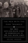 The Men with the Pink Triangle: The True Life-and-Death Story of Homosexuals in the Nazi Death Camps - Heinz Heger, David Fernbach