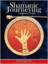 Shamanic Journeying: A Beginner's Guide - Sandra Ingerman