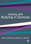 Dealing with Bullying in Schools: A Training Manual for Teachers, Parents and Other Professionals - Mona O'Moore, Stephen James Minton