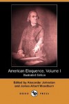 American Eloquence, Volume I (Illustrated Edition) (Dodo Press) - Alexander Johnston, James Albert Woodburn, Trumbull J.