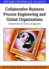 Collaborative Business Process Engineering and Global Organizations: Frameworks for Service Integration - Bhuvan Unhelkar, Houman Younessi, Abbass Ghanbary