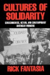 Cultures of Solidarity: Consciousness, Action, and Contemporary American Workers - Rick Fantasia