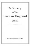 A Survey of the Irish in England (1872) - Alan O'Day, Hugh Heinrick