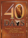 40 Days: Prayers and Devotions to Prepare for the Second Coming - Dennis E. Smith