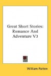 Great Short Stories: Romance and Adventure V3 - William Patten