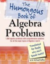 The Humongous Book of Algebra Problems: Translated for People Who Don't Speak Math - W. Michael Kelley