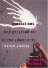 Generations and Geographies in the Visual Arts: Feminist Readings - Griselda Pollock