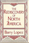 The Rediscovery Of North America - Barry Lopez