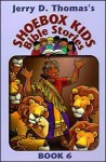 Jerry D. Thomas's Shoebox Kids' Bible Stories, Book 6 - Jerry D. Thomas