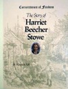 The Story of Harriet Beecher Stowe - Maureen Ash