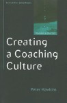 Creating a Coaching Culture: Developing a Coaching Strategy for Your Organization - Peter Hawkins