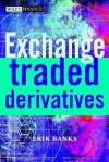 Exchange-Traded Derivatives - Erik Banks