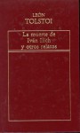 La muerte de Iván Ilich y otros relatos - Leo Tolstoy