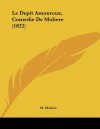 Le Depit Amoureux, Comedie De Moliere (1822) - Molière