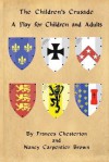 The Children's Crusade: A Play for Children and Adults - Frances Chesterton, Nancy Carpentier Brown