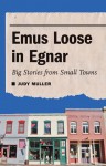 Emus Loose in Egnar: Big Stories from Small Towns - Judy Muller