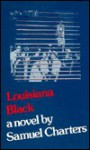 Louisiana Black: A Novel - Samuel Charters