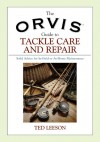 The Orvis Guide to Tackle Care and Repair: Solid Advice for In-Field or At-Home Maintenance - Ted Leeson