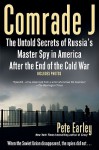 Comrade J: The Untold Secrets of Russia's Master Spy in America After the End of the Cold War - Pete Earley