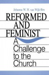 Reformed and Feminist - Johanna W.H. van Wijk-Bos