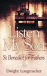 Listen My Son: St. Benedict for Fathers - Dwight Longenecker