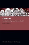 Lush Life: Constructing Organized Crime in the UK - Dick Hobbs