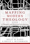 Mapping Modern Theology: A Thematic And Historical Introduction - Kelly M. Kapic, Bruce L. McCormack