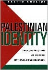 Palestinian Identity: The Construction of Modern National Consciousness - Rashid Khalidi