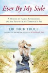 Ever By My Side: A Memoir in Eight [Acts] Pets - Nick Trout