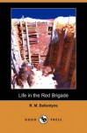 Life in the Red Brigade - R.M. Ballantyne