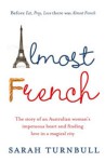 Almost French: Love and a New Life in Paris - Sarah Turnbull