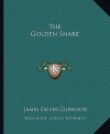 The Golden Snare - James Oliver Curwood