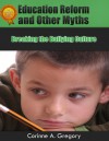 Education Reform and Other Myths: Breaking the Bullying Culture - Corinne A. Gregory