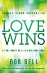 Love Wins: A Book About Heaven, Hell, and the Fate of Every Person Who Ever Lived - Rob Bell