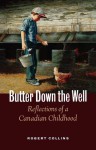 Butter Down the Well: Reflections of a Canadian Childhood - Robert Collins