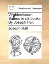 Virgidemiarum. Satires in Six Books. by Joseph Hall, .. - Joseph Hall