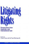 Litigating Rights: Perspectives from Domestic and International Law - Grant Huscroft