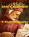 Dante Alighieri - A Short Biography - Edmund G. Gardner