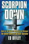 Scorpion Down: Sunk by the Soviets, Buried by the Pentagon: The Untold Story of the USS Scorpion - Ed Offley