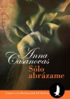 Sólo abrázame - Anna Casanovas