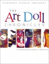 The Art Doll Chronicles: A Collaborative Journey of Discovery - Catherine Moore, Lawr Olsen, Kathryn Bold, Sylvia Bissonette, Emily Tam
