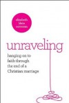 Unraveling: Hanging On to Faith Through the End of a Christian Marriage - Elisabeth K. Corcoran