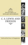 C. S. Lewis and Friends: Faith and the Power of Imagination - Edward Henderson, David Hein, David Brown