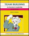 Team Building: An Exercise in Leadership - Robert B. Maddux