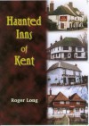 Haunted Inns of Kent - Roger Long